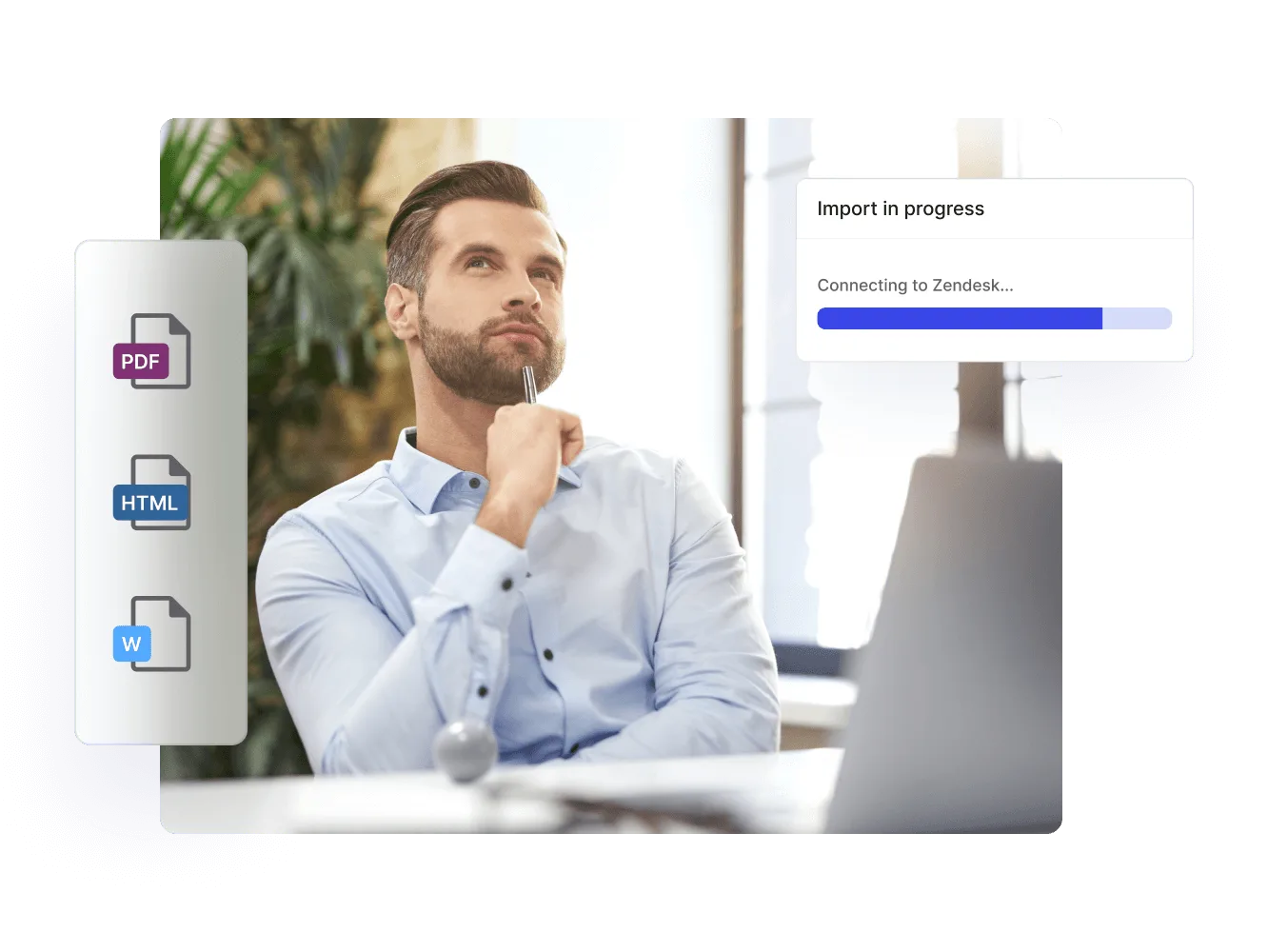 Man thinking at his desk, with PDF, HTML and Word file icons and an import from Zendesk in progress