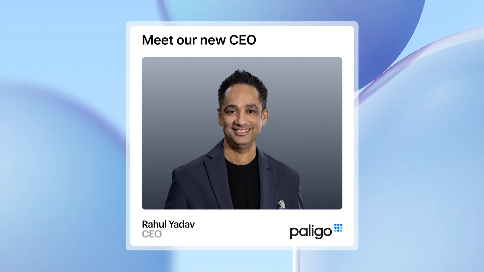Paligo Appoints Rahul Yadav as CEO: Leading the Next Era of AI-Enabled Growth